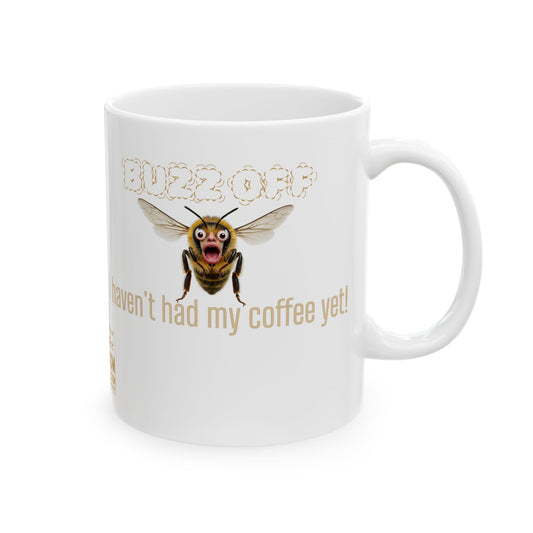 Coffee Mug - Buzz Off I Haven't Had My Coffee Yet - 11oz