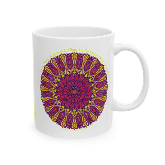 11oz Ceramic Mug - Giving, Caring, Compassion and Hope Are The Answers To Your Question